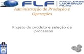 Administração de Produção e Operações Projeto do produto e seleção de processos.