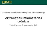 Disciplina de Traumato-Ortopedia e Reumatologia Artropatias inflamatórias crônicas Prof. Marcelo Bragança dos Reis.