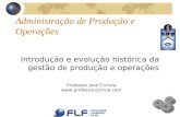 Administração de Produção e Operações Introdução e evolução histórica da gestão de produção e operações Professor José Correia .