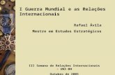 I Guerra Mundial e as Relações Internacionais Rafael Ávila Mestre em Estudos Estratégicos III Semana de Relações Internacionais – UNI-BH Outubro de 2005.