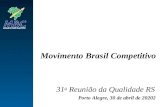 Porto Alegre, 30 de abril de 20202 31 a Reunião da Qualidade RS Movimento Brasil Competitivo.