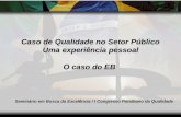 Caso de Qualidade no Setor Público Uma experiência pessoal O caso do EB Seminário em Busca da Excelência / I Congresso Paraibano da Qualidade.