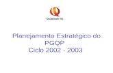 Planejamento Estratégico do PGQP Ciclo 2002 - 2003.
