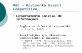 MBC – Movimento Brasil Competitivo Levantamento inicial de informações: Órgãos de defesa do consumidor (Procon, IDEC) Instituições que disseminam conhecimento.