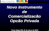 1 Novo Instrumento de Comercializacão Opcão Privada Novo Instrumento de Comercializacão Opcão Privada Porto Alegre-RS, 01 de mar;o de 2004.