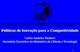 1 Políticas de Inovação para a Competitividade Carlos Américo Pacheco Secretário Executivo do Ministério da Ciência e Tecnologia.