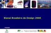 Bienal Brasileira de Design 2006 Realização. A Bienal Brasileira de Design Ministério do Desenvolvimento, Indústria e Comércio Exterior – MDIC é uma realização.