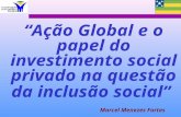 Ação Global e o papel do investimento social privado na questão da inclusão social Marcel Menezes Fortes.