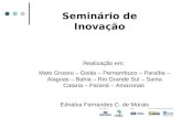 Seminário de Inovação Realização em: Mato Grosso – Goiás – Pernambuco – Paraíba – Alagoas – Bahia – Rio Grande Sul – Santa Cataria – Paraná – Amazonas.