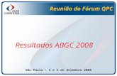 Reunião do Fórum QPC Resultados ABGC 2008 São Paulo – 4 e 5 de dezembro 2008.