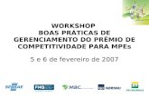 WORKSHOP BOAS PRÁTICAS DE GERENCIAMENTO DO PRÊMIO DE COMPETITIVIDADE PARA MPEs 5 e 6 de fevereiro de 2007.