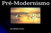 Pré-Modernismo EE CORONEL CALHAU. Vanguardas Européias O Pré-Modernismo não constitui uma escola literária, mas um período de transição para o modernismo.
