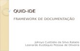 QUID-IDE FRAMEWORK DE DOCUMENTAÇÃO Johnys Custódio da Silva Rabelo Leonardo Eustáquio Pessoa de Oliveira.