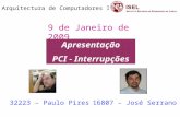 Arquitectura de Computadores II 9 de Janeiro de 2009 32223 – Paulo Pires16807 – José Serrano Apresentação PCI - Interrupções.
