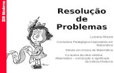 Resolução de Problemas Luciana Moura Consultora Pedagógica Especialista em Matemática Mestre em Ensino de Matemática Co-autora da obra coletiva Matemática.