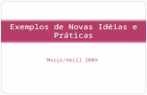 Março/Abril 2009 Exemplos de Novas Idéias e Práticas.