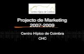 Projecto de Marketing 2007-2009 Centro Hípico de Coimbra CHC Centro Hípico de Coimbra CHC.