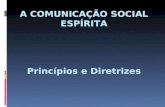 A COMUNICAÇÃO SOCIAL ESPÍRITA Princípios e Diretrizes.