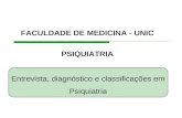 Entrevista, diagnóstico e classificações em Psiquiatria FACULDADE DE MEDICINA - UNIC PSIQUIATRIA.