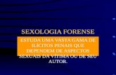 SEXOLOGIA FORENSE ESTUDA UMA VASTA GAMA DE ILÍCITOS PENAIS QUE DEPENDEM DE ASPECTOS SEXUAIS DA VÍTIMA OU DE SEU AUTOR.