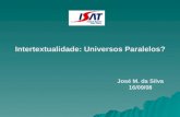 Intertextualidade: Universos Paralelos? José M. da Silva 16/09/08.