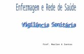 Prof. Marlon A Santos. A Vigilância Sanitária é uma prática social de expressiva relevância pública, inclusão e construção da cidadania. Este segmento.