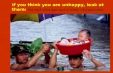 If you think you are unhappy, look at them: *Se você acha que você é infeliz, olhe para eles: