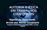 AUTORIA E ÉTICA EM TRABALHOS CIENTÍFICOS Sigmar de Mello Rode Bruno das Neves Cavalcanti Pesquisa Odontologica Brasileira 2003, 17(supl 1):65-6 Sigmar.