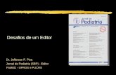Desafios de um Editor Dr. Jefferson P. Piva Jornal de Pediatria (SBP) - Editor FAMED - UFRGS e PUCRS.