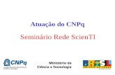 Atuação do CNPq Seminário Rede ScienTI. Fonte: Diretório dos Grupos de Pesquisa – Censo 2002 e PNUD Relação IDH x Nº de Doutores Estados do Brasil (por.