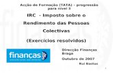 1 IRC - Imposto sobre o Rendimento das Pessoas Colectivas (Exercícios resolvidos) Direcção Finanças Braga Outubro de 2007 Rui Bastos Acção de Formação.