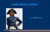 Louis Henri Loison o Maneta. Louis Loison nasceu a 16 de Maio de 1771, tornando-se mais tarde num grande general francês. Foi autor de inumeros actos.