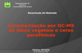 Departamento de Química Universidade de Aveiro Fátima Mirante 24 de Setembro 2007 Caracterização por GC-MS de óleos vegetais e ceras parafínicas Dissertação.