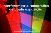 Interferometria Holográfica de dupla exposição Trabalho realizado por: André Simões Filipa Bastos José Pedro Mariana Trincão Nuno Silva Escola de Física.