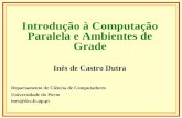 1 Introdução à Computação Paralela e Ambientes de Grade Departamento de Ciência de Computadores Universidade do Porto ines@dcc.fc.up.pt Inês de Castro.
