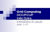 Grid Computing DCC/FCUP Inês Dutra ines@dcc.fc.up.pt sala: 1.47 ines@dcc.fc.up.pt.