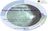 1 Sensibilidade e Especificidade da Mamografia Regente da disciplina: Prof Dr. Altamiro da Costa Orientadora: Dra Cristina Santos Ano Lectivo 2004/05 Turma.