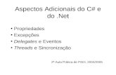 Aspectos Adicionais do C# e do.Net 2ª Aula Prática de PADI, 2004/2005 Propriedades Excepções Delegates e Eventos Threads e Sincronização.