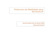 Protocolos de Mobilidade para Terminais IP Demonstração Final, 23 Janeiro 2003 Pedro Vale Estrela.
