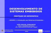 DESENVOLVIMENTO DE SISTEMAS EMBEBIDOS (MESTRADO EM INFORMÁTICA) - SESSÃO 1: Introdução aos Sistemas Embebidos - JOÃO MIGUEL FERNANDES Email: miguel@di.uminho.pt.