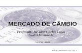 Prof.Dr. José Carlos Luxo | Pg.1 MERCADO DE CÂMBIO Professor: Dr.José Carlos Luxo Email: jcluxo@usp.br Outubro - 2008.