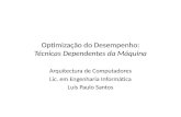 Optimização do Desempenho: Técnicas Dependentes da Máquina Arquitectura de Computadores Lic. em Engenharia Informática Luís Paulo Santos.