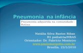 Natália Silva Bastos Ribas R1 pediatria/HRAS Orientador: Dr. Fabrício Monteiro  Brasília, 22/1/2010 Pneumonia adquirida na comunidade.