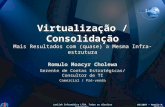 Virtualização / Consolidação Mais Resultados com (quase) a Mesma Infra-estrutura Romulo Moacyr Cholewa Gerente de Contas Estratégicas/ Consultor de TI.