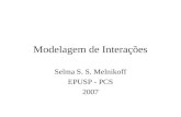 Modelagem de Interações Selma S. S. Melnikoff EPUSP - PCS 2007.