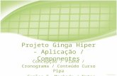 Projeto Ginga Hiper - Aplicação / Componentes Concepção / Plano / Cronograma / Conteúdo Curso Pipa - Carlos E. Machado / Natan V. Zeferino.