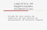 Logística em Organizações Alimentícias Estudo de caso acerca da logística em uma amostra de restaurantes do Distrito Federal.