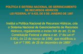 POLÍTICA E SISTEMA NACIONAL DE GERENCIAMENTO DE RECURSOS HÍDRICOS LEI FEDERAL Nº 9.433, DE 8 DE JANEIRO DE 1997 "Institui a Política Nacional de Recursos.