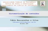 Fábio Mascarenhas e Silva fabiomascarenhas@yahoo.com.br Novembro 2007 Universidade Federal de Pernambuco Centro de Artes e Comunicação Departamento de.