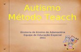 Autismo Método Teacch Autismo Método Teacch Diretoria de Ensino de Adamantina Equipe de Educação Especial 2011.
